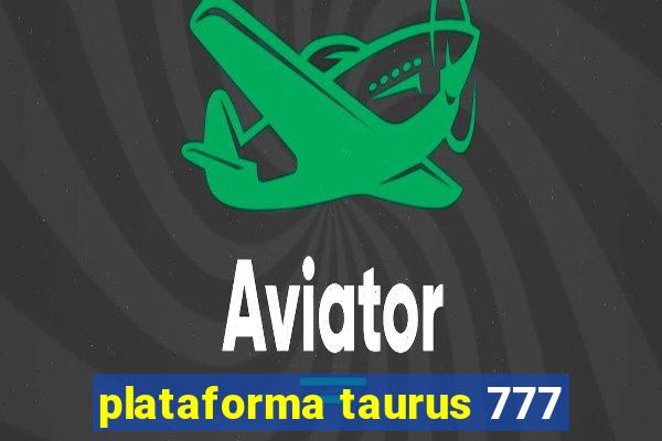 plataforma taurus 777